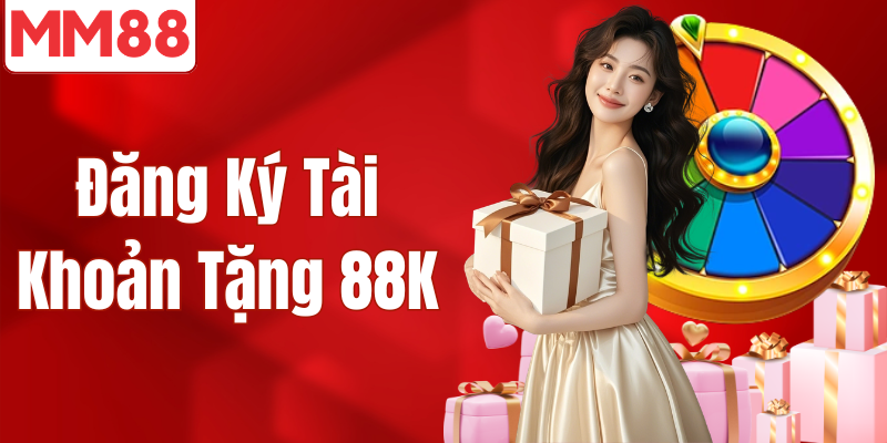 Đăng Ký Tài Khoản Tặng 88K Cho Tân Thủ MM88 2026 Đăng ký tài khoản tặng 88k miễn phí
